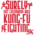 surely not everybody was kung-fu fighting