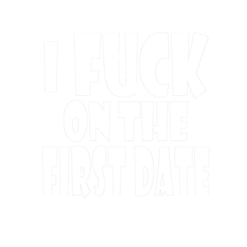 I fuck on the first date